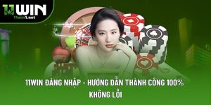 11win Đăng Nhập - Hướng Dẫn Thành Công 100% Không Lỗi