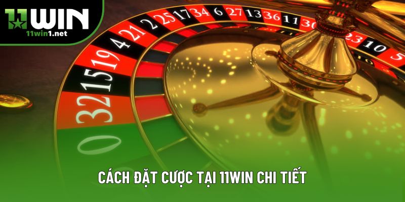 Cách đặt cược tại 11win chi tiết