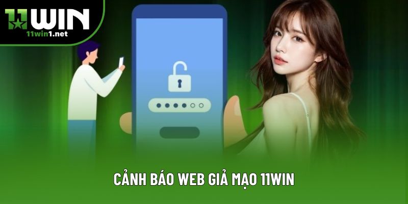 Cảnh báo web giả mạo 11win