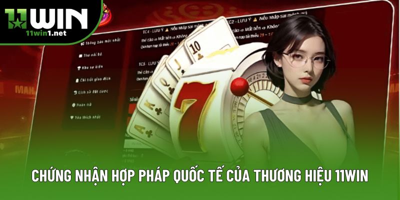 Chứng nhận hợp pháp quốc tế của thương hiệu 11Win Chứng nhận hợp pháp quốc tế của thương hiệu 11Win