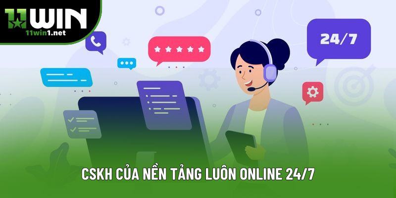 CSKH của nền tảng luôn online 24/7