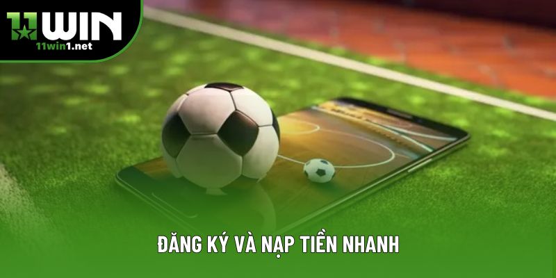 Đăng ký và nạp tiền nhanh