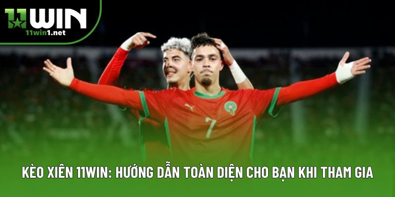 Kèo Xiên 11win: Hướng Dẫn Toàn Diện Cho Bạn Khi Tham Gia