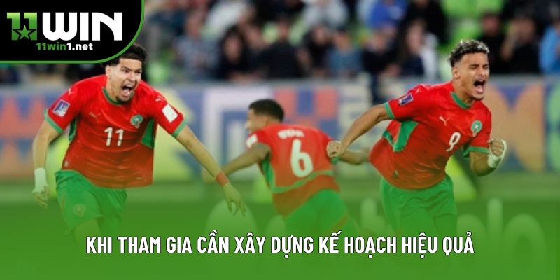 Khi tham gia cần xây dựng kế hoạch hiệu quả Khi tham gia cần xây dựng kế hoạch hiệu quả