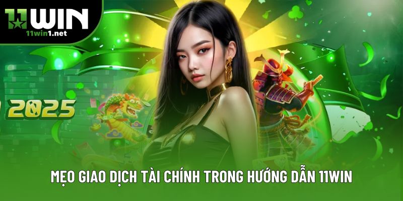 Mẹo giao dịch tài chính trong hướng dẫn 11win