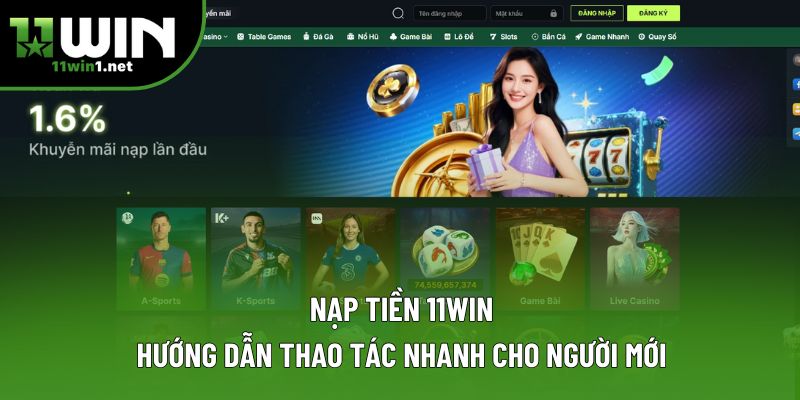 Nạp Tiền 11win: Hướng Dẫn Thao Tác Nhanh Cho Người Mới