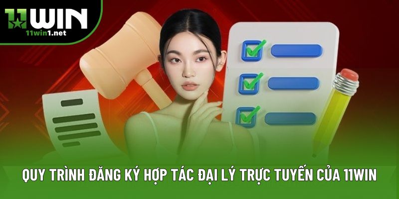 Quy trình đăng ký hợp tác đại lý trực tuyến của 11Win