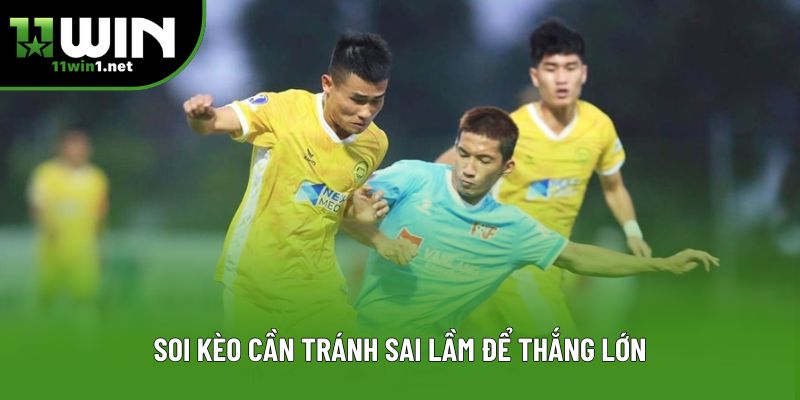 Soi kèo cần tránh sai lầm để thắng lớn