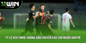 Tỷ Lệ Kèo 11win: Hướng Dẫn Chuyên Sâu Cho Người Đam Mê